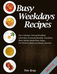 bokomslag Busy Weekdays Recipes: Top 77 Recipes: Energy Breakfast, Lunch Box, Immunity Boosting Smoothies, Meat, Salads, Sandwiches, Soups, Pre-Workout