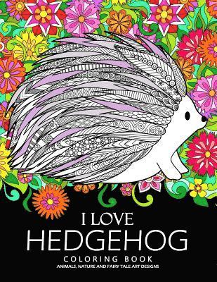 I love Hedgehog Coloring Book: Adults Coloring Book 1