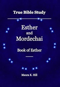 bokomslag True Bible Study - Esther and Mordechai Book of Esther
