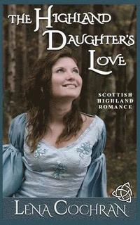 bokomslag The Highland Daughter's Love: Scottish Highland Romance