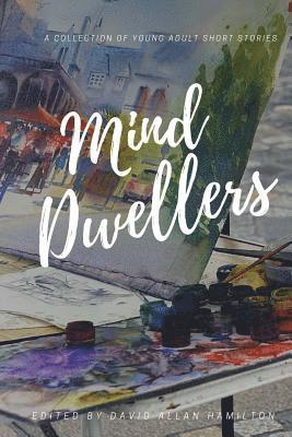 Mind Dwellers: A Collection of Young Adult Short Stories 1