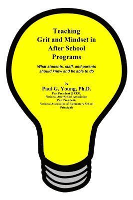 Teaching Grit and Mindset in Afterschool Programs: What students, staff, and parents should know and be able to do 1