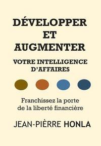 bokomslag Développer Et Augmenter Votre Intelligence d'Affaires: Franchissez La Porte de la Liberté Financière