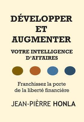 bokomslag Développer Et Augmenter Votre Intelligence d'Affaires: Franchissez La Porte de la Liberté Financière