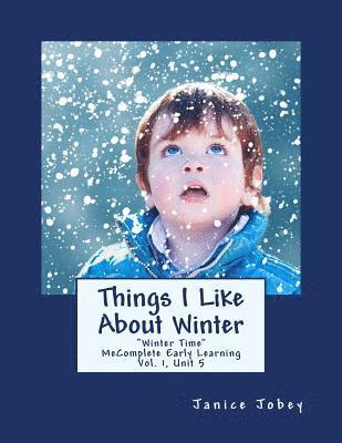 Things I Like About Winter: MeComplete Early Learning, Vol. 1, Unit 5 1