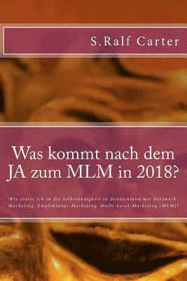 Was kommt nach dem JA zum MLM in 2018?: Wie starte ich in die Selbständigkeit in Deutschland mit Netzwerk-Marketing, Empfehlungs-Marketing, Multi-Leve 1