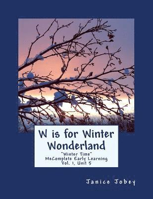 Janice Jobey - W is for Winter Wonderland: MeComplete Early Learning, Vol. 1, Unit 5, Häftad