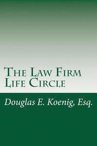 bokomslag The Law Firm Life Circle: How law firm owners can work less, give more, and live better.