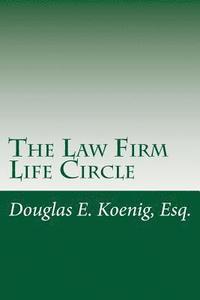 bokomslag The Law Firm Life Circle: How law firm owners can work less, give more, and live better.