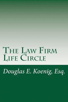 The Law Firm Life Circle: How law firm owners can work less, give more, and live better. 1