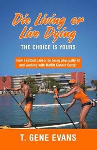 bokomslag Die Living or Live Dying The Choice Is Yours