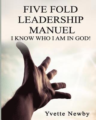 Five Fold Leadership Manuel: I Know Who I Am! 1