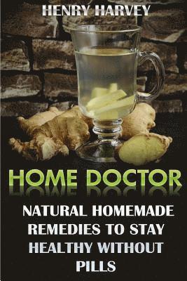 bokomslag Home Doctor: Natural Homemade Remedies To Stay Healthy Without Pills