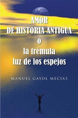 Amor de historia antigua: o la trémula luz de los espejos 1