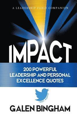 Impact: A Leadership Fable Companion: 200 Powerful Leadership and Personal Excellence Quotes 1