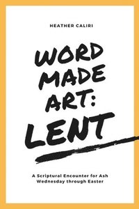 bokomslag Word Made Art: Lent: A Scriptural Encounter for Ash Wednesday through Easter