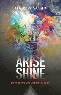 bokomslag Arise and Shine: Discover Who God Created You to Be