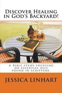 bokomslag Discover Healing in God's Backyard!: A Bible study focusing on essential oils found in scripture.