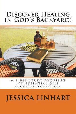 bokomslag Discover Healing in God's Backyard!: A Bible study focusing on essential oils found in scripture.