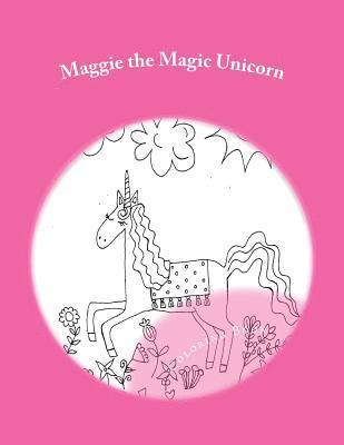 Maggie the Magic Unicorn: Coloring Book 1