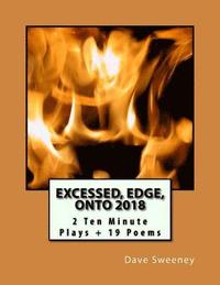 bokomslag Excessed, Edge, ONTO 2018: 2 Ten Minute Plays + 19 Poems
