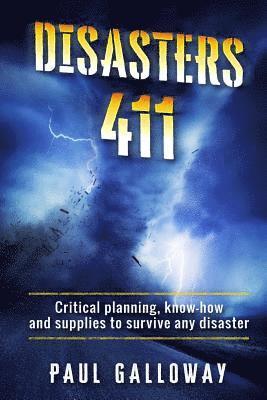 bokomslag Disasters 411: Critical Planning; Know How and Supplies To Survive Any Disaster