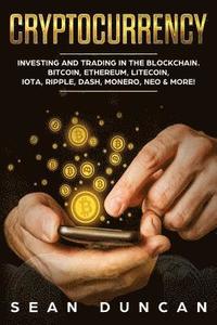 bokomslag Cryptocurrency: Investing and Trading in the Blockchain. Bitcoin, Ethereum, Litecoin, Iota, Ripple, Dash, Monero, Neo & More!