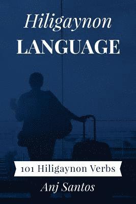 Anj Santos - Hiligaynon Language: 101 Hiligaynon Verbs, Häftad