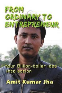 bokomslag From Ordinary to Entrepreneur: Your Billion-dollar idea into action