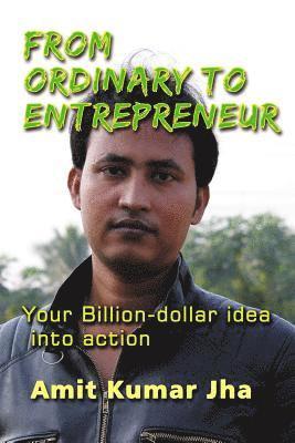 From Ordinary to Entrepreneur: Your Billion-dollar idea into action 1