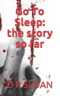 D. P. Sloan - Go to Sleep: The Story So Far, Häftad