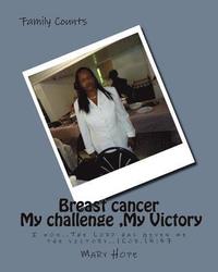 bokomslag Breast cancer, My challenge, My Victory: I won..The Lord has given me the victory..1Cor.15:5