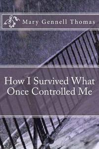 bokomslag How I Survived What Once Controlled Me