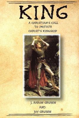 King: A Christian's Call to Imitate Christ's Kingship 1