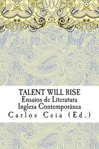bokomslag Talent Will Rise: Ensaios de Literatura Inglesa Contemporânea