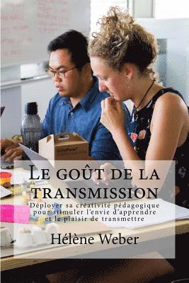 bokomslag Le goût de la transmission: Déployer sa créativité pédagogique pour stimuler l'envie d'apprendre et le plaisir de transmettre