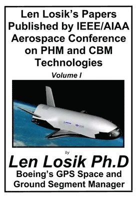 Len Losik's Papers Published by IEEE/AIAA Aerospace Conference on PHM and CBM Technologies Volume I: How to Identify Premature Aging in Spacecraft Equ 1