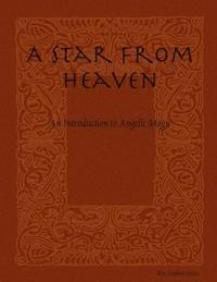 bokomslag A Star From Heaven: An Introduction to Angelic Magic