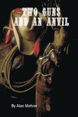 Alan Mehrer - Two Guns and an Anvil: The one dollar Marshal, Häftad