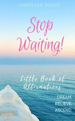 Jameelah Ra'oof - Stop Waiting! Little Book of Affirmations, Häftad