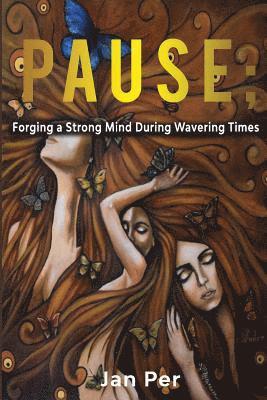 Pause;: Forging a Strong Mind during Wavering Times 1