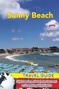 bokomslag Sunny Beach Travel Guide: Sightseeing, Hotel, Restaurant & Shopping Highlights