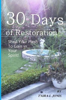 Taira L. Jones - 30 Days of Restoration: Shed Your Flesh to Gain in Your Spirit, Häftad. Tillgänglighet: Lägg i varukorg