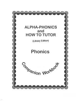 bokomslag Alpha-Phonics and How To Tutor Phonics Companion Workbook > (library edit.): Library Edition