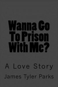 bokomslag Wanna Go To Prison With Me?: A Love Story