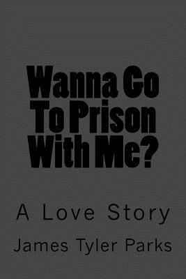 bokomslag Wanna Go To Prison With Me?: A Love Story