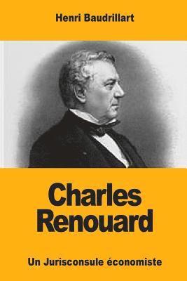 Charles Renouard: Un Jurisconsule économiste 1