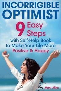 bokomslag Incorrigible optimist: 9 easy steps with self-help book to make your life more positive and happy