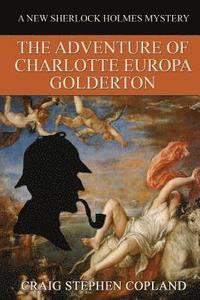 bokomslag The Adventure of Charlotte Europa Golderton: A New Sherlock Holmes Mystery