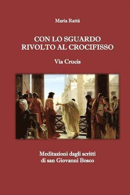 bokomslag Con lo sguardo rivolto al Crocifisso - Via Crucis: Meditazioni dagli scritti di san Giovanni Bosco